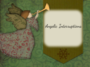 Angelic Interruptions