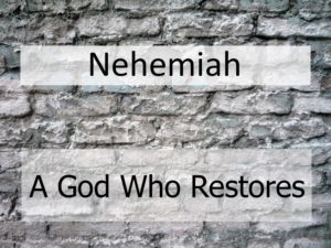 Nehemiah: A God Who Restores